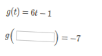 \( g(t)=6 t-1 \)
\( g(\square)=-7 \)