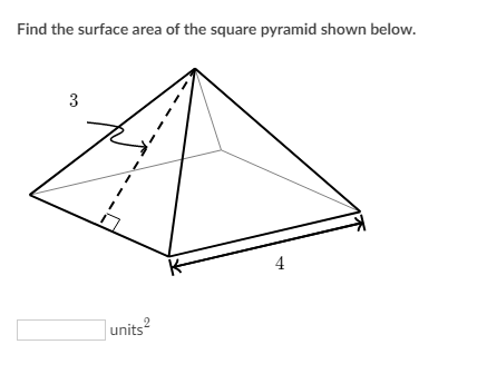 Find the surface area of the square pyramid shown below.
units \( ^{2} \)