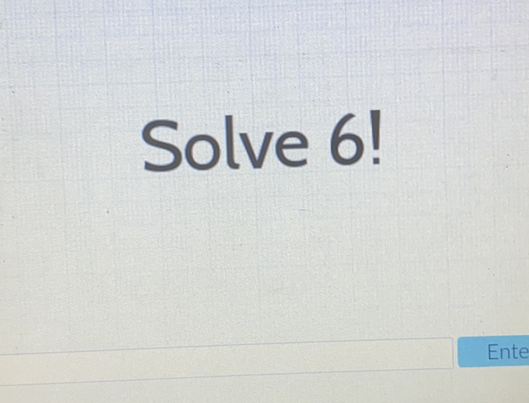 Solve 6!