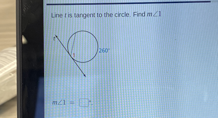 Line \( t \) is tangent to the circle. Find \( m \angle 1 \)
\[
m \angle 1=
\]