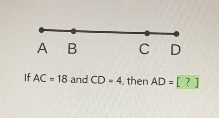 If \( A C=18 \) and \( C D=4 \), then \( A D=[?] \)