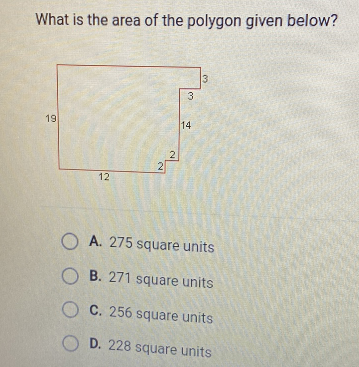 What is the area of the polygon given below?
A. 275 square units
B. 271 square units
C. 256 square units
D. 228 square units