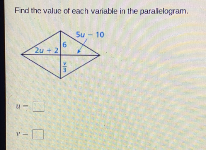 Find the value of each variable in the parallelogram.
\[
u=
\]
\[
v=
\]