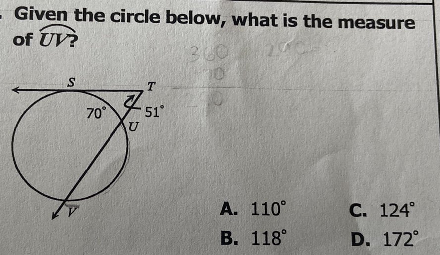 Given the circle below, what is the measure of UV?
A. \( 110^{\circ} \)
C. \( 124^{\circ} \)
B. \( 118^{\circ} \)
D. \( 172^{\circ} \)