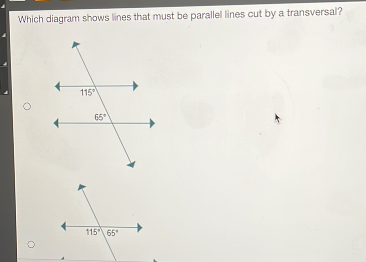 Which diagram shows lines that must be parallel lines cut by a transversal?