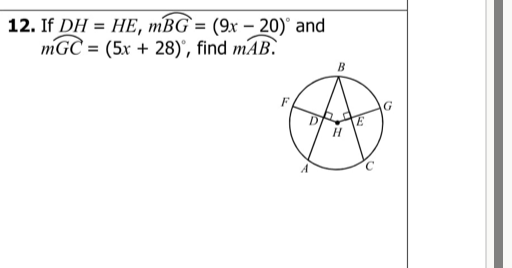 12. If \( D H=H E, m B C=(9 x-20)^{\circ} \) and \( m G C=(5 x+28)^{\circ} \), find \( m A B . \)