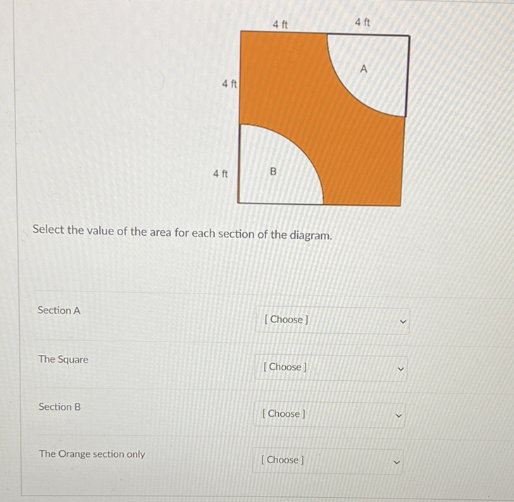 Select the value of the area for each section of the diagram.
Section A
[Choose]
The Square
[Choose]
Section B
[Choose]
The Orange section only
[Choose]