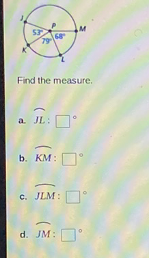 Find the measure.
a. JL:
b. \( K M \) :
C. JLM:
d. JM: