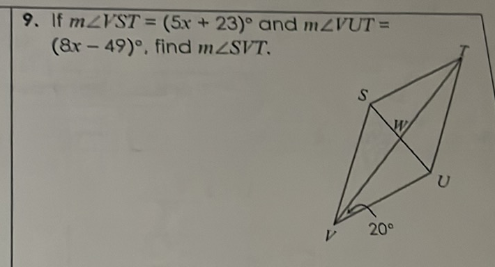 9. If \( m \angle V S T=(5 x+23)^{\circ} \) and \( m \angle V U T= \) \( (8 x-49)^{\circ} \), find \( m \angle S V T \)