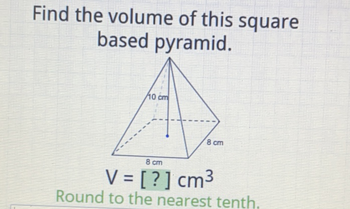 Find the volume of this square based pyramid.
Round to the nearest tenth