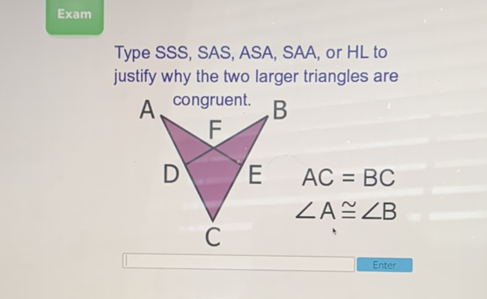 Type SSS, SAS, ASA, SAA, or HL to justify why the two larger triangles are