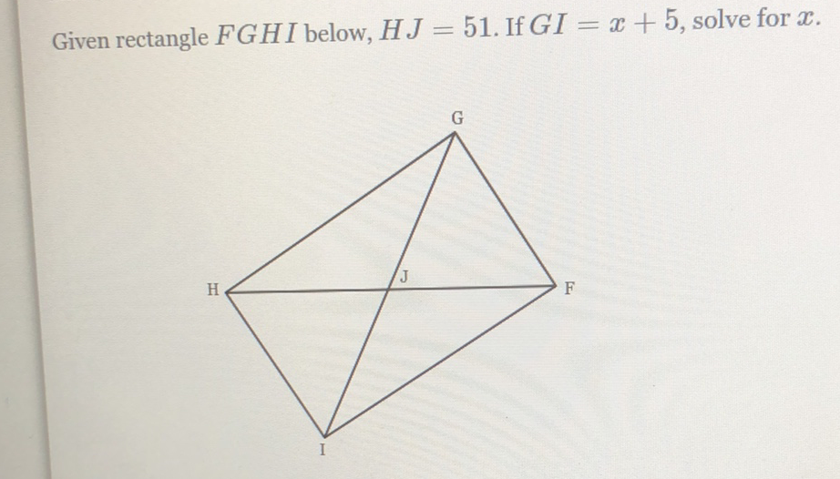 Given rectangle \( F G H I \) below, \( H J=51 \). If \( G I=x+5 \), solve for \( x \).