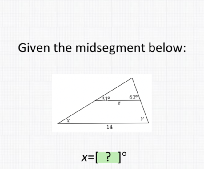 Given the midsegment below:
\[
x=[?]^{\circ}
\]