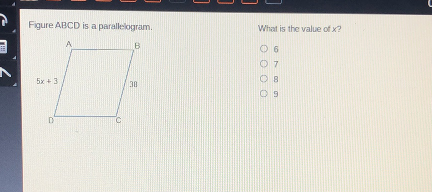 Figure \( A B C D \) is a parallelogram.
What is the value of \( x ? \)
6
7
8
9