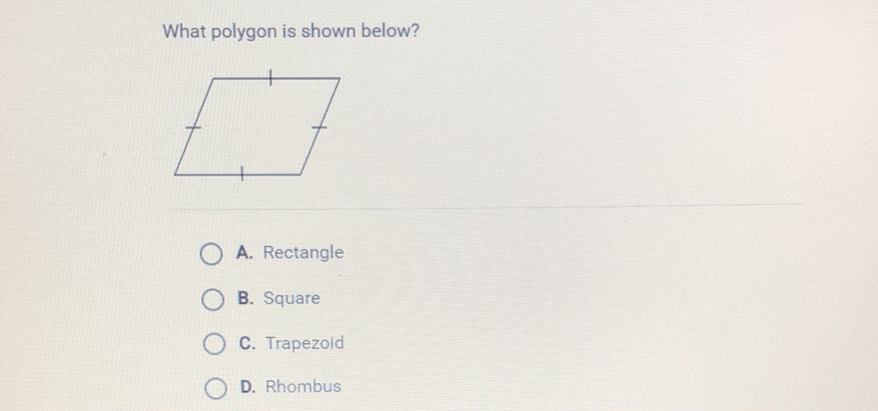 What polygon is shown below?
A. Rectangle
B. Square
C. Trapezoid
D. Rhombus