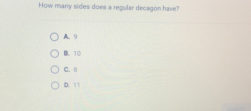 How many sides does a regular decagon have?
A. 9
B. 10
C. 8
D. 11