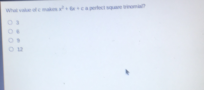 What value of \( \mathrm{cmakes} x^{2}+6 x+c \) a perfect square trinomial?
3
6
3
12