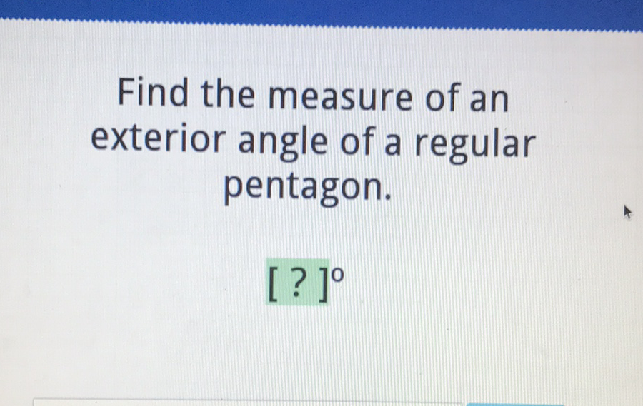 Find the measure of an exterior angle of a regular pentagon.
[?]