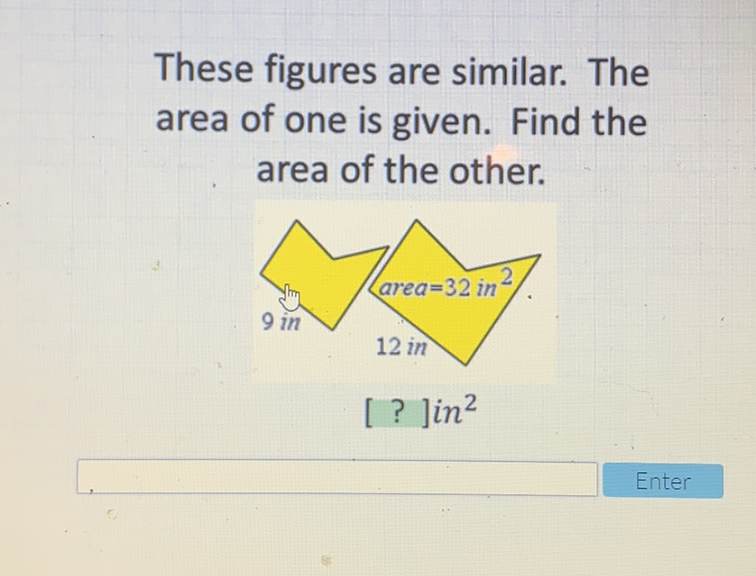 These figures are similar. The area of one is given. Find the area of the other.