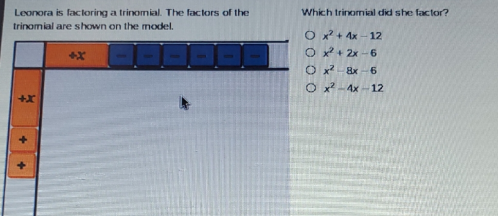 Leonora is factoring a trinomial. The factors of the
Which trinomial did she factor? trinomial are shown on the model.
\( x^{2}+4 x-12 \)
\( 0 x^{2}+2 x-6 \)
\( x^{2}-8 x-6 \)
\( x^{2}-4 x-12 \)