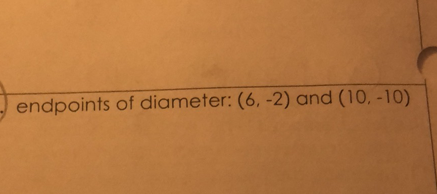 endpoints of diameter: \( (6,-2) \) and \( (10,-10) \)