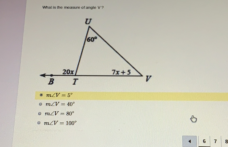 What is the measure of angle V?
- \( m \angle V=5^{\circ} \)
- \( m \angle V=40^{\circ} \)
- \( m \angle V=80^{\circ} \)
- \( m \angle V=100^{\circ} \)