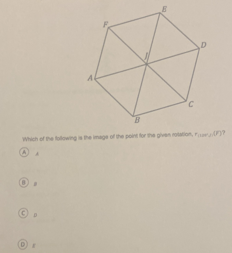 Which of the following is the image of the point for the given rotation, \( r_{\left(120^{\circ},\right)}(F) \) ?
(A) \( A \)
(B) \( B \)
(C) \( D \)
(D) \( E \)