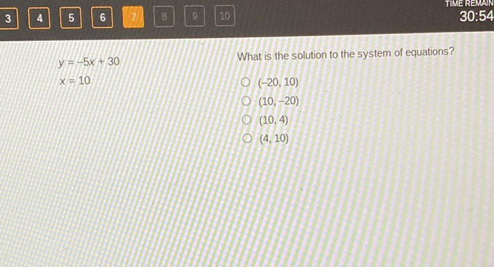 3
\( 30: 54 \)
What is the solution to the system of equations?
\( (-20,10) \)
\( (10,-20) \)
\( (10,4) \)
\( (4,10) \)