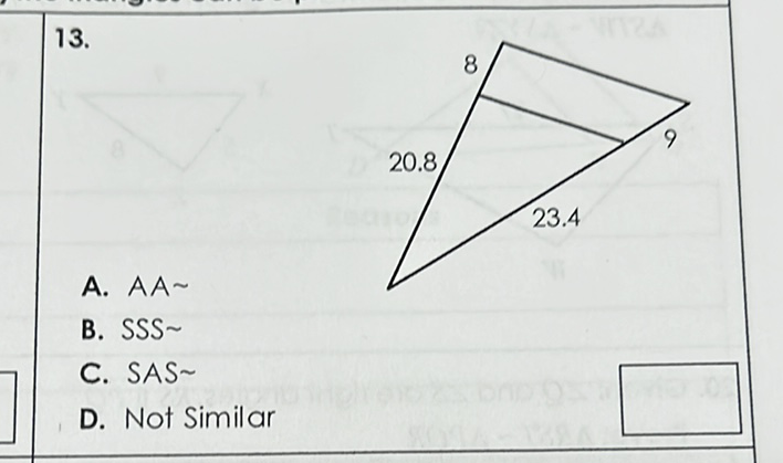 \( 13 . \)
A. \( A A \sim \)
B. \( \operatorname{SSS} \sim \)
C. SAS
D. Not Similar