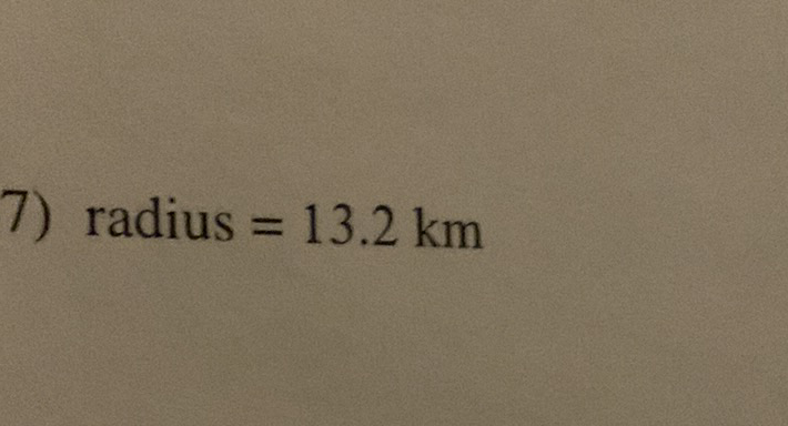 7) radius \( =13.2 \mathrm{~km} \)