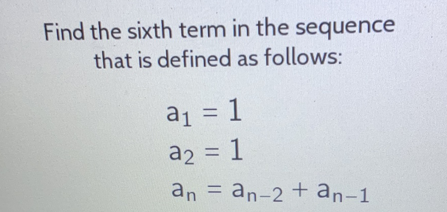 Find the sixth term in the sequence that is defined as follows:
\[
\begin{array}{l}
a_{1}=1 \\
a_{2}=1 \\
a_{n}=a_{n-2}+a_{n-1}
\end{array}
\]