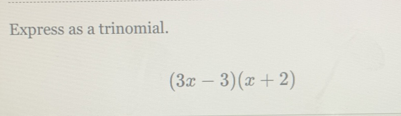 Express as a trinomial.
\[
(3 x-3)(x+2)
\]