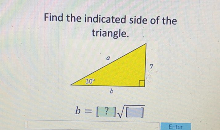 Find the indicated side of the triangle.
\[
b=[?] \sqrt{[]}
\]
