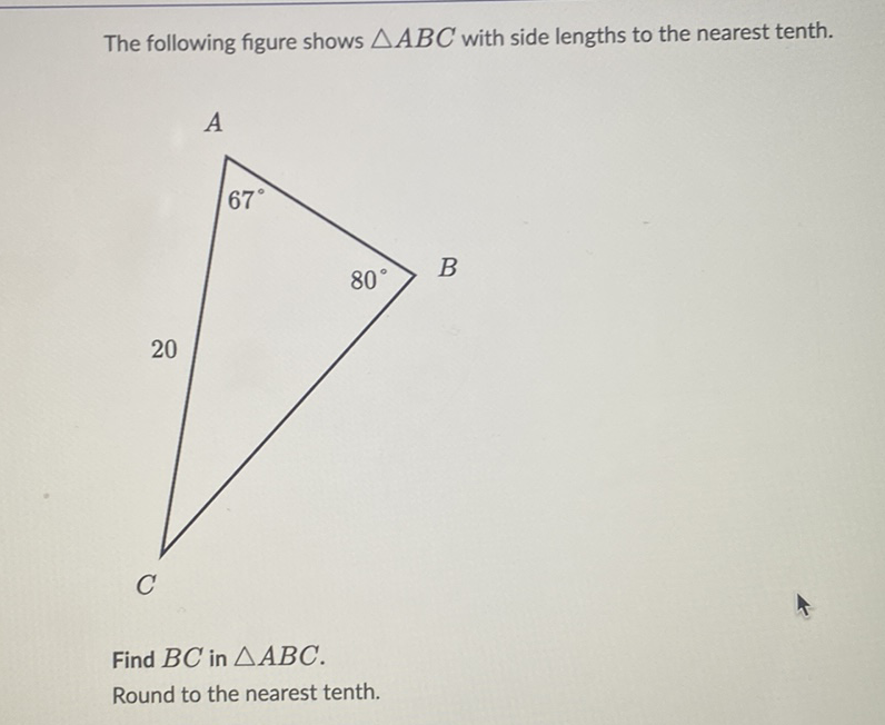The following figure shows \( \triangle A B C \) with side lengths to the nearest tenth.
Find \( B C \) in \( \triangle A B C \).
Round to the nearest tenth.