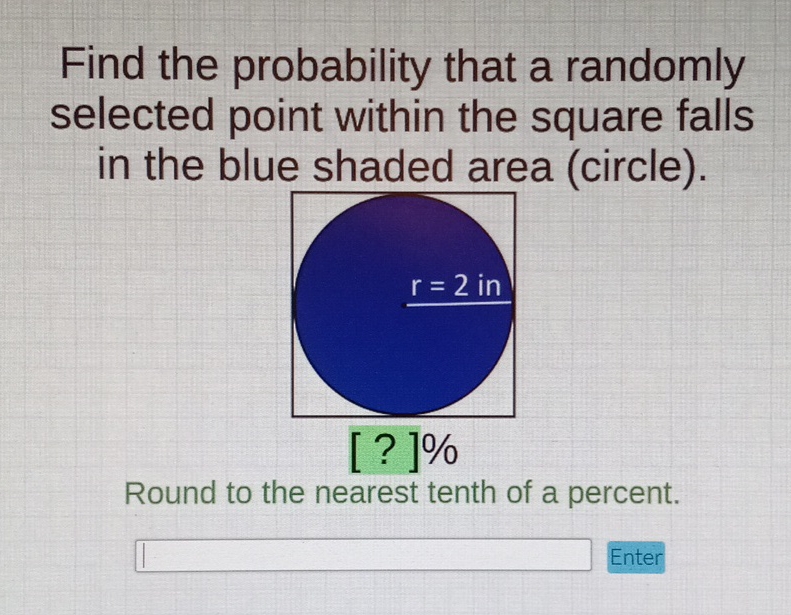 Find the probability that a randomly selected point within the square falls in the blue shaded area (circle).
Round to the nearest tenth of a percent.