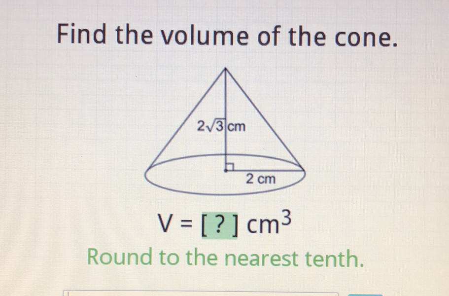 Find the volume of the cone.
Round to the nearest tenth.