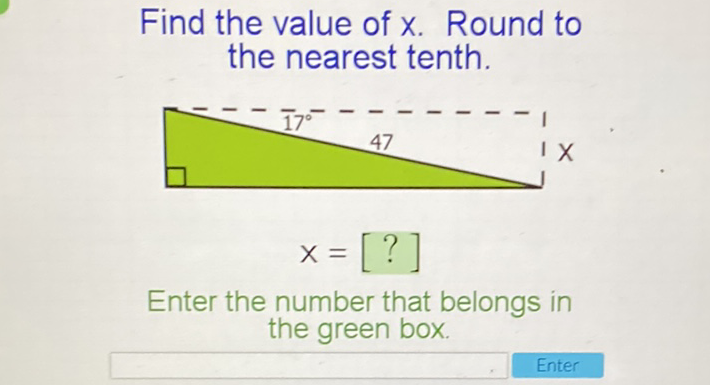 Find the value of \( x \). Round to the nearest tenth.

Enter the number that belongs in the green box.