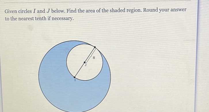 Given circles \( I \) and \( J \) below. Find the area of the shaded region. Round your answer to the nearest tenth if necessary.