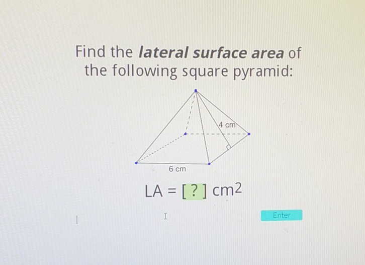 Find the lateral surface area of the following square pyramid: