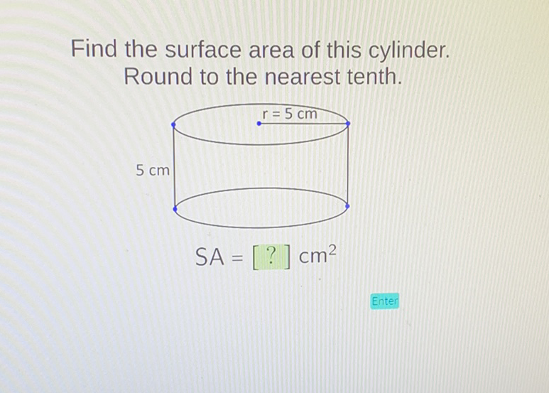Find the surface area of this cylinder. Round to the nearest tenth.
Enter