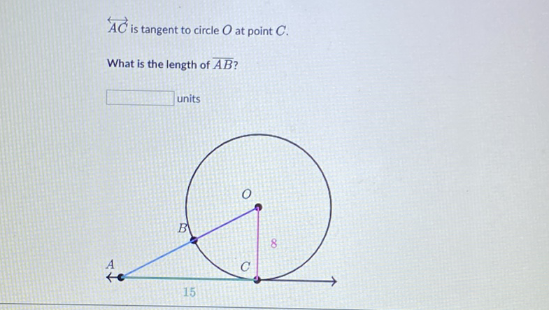 \( \overleftrightarrow{A C} \) is tangent to circle \( O \) at point \( C \)
What is the length of \( \overline{A B} \) ?
units