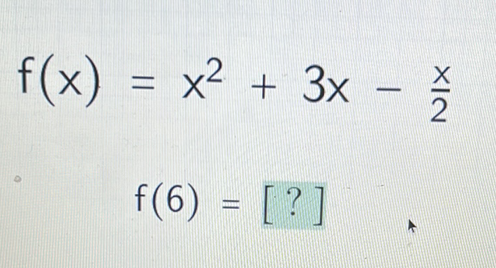 \( f(x)=x^{2}+3 x-\frac{x}{2} \)
\( f(6)=[?] \)