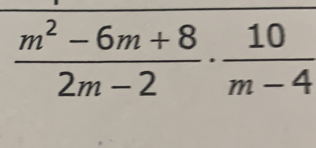 \( \frac{m^{2}-6 m+8}{2 m-2} \cdot \frac{10}{m-4} \)