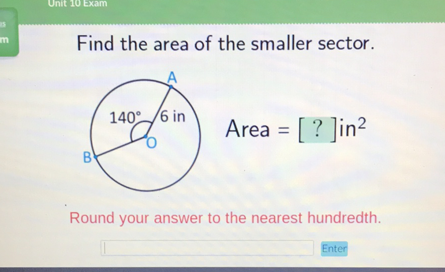 Find the area of the smaller sector.
Round your answer to the nearest hundredth.
Enter