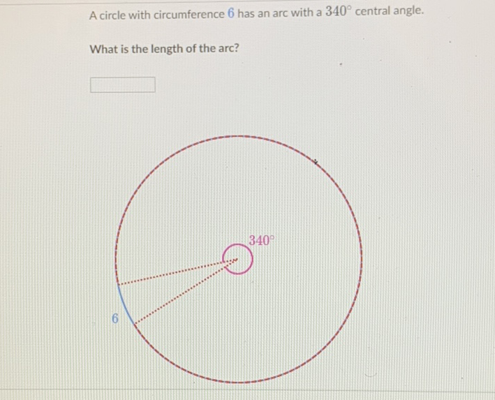 A circle with circumference 6 has an arc with a \( 340^{\circ} \) central angle.
What is the length of the arc?