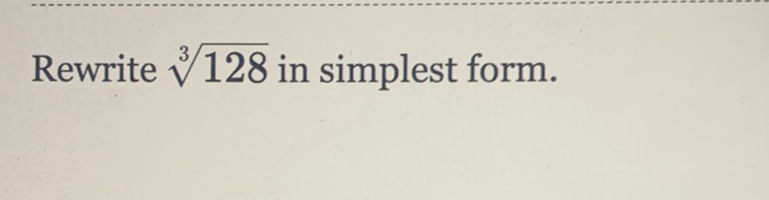 Rewrite \( \sqrt[3]{128} \) in simplest form.