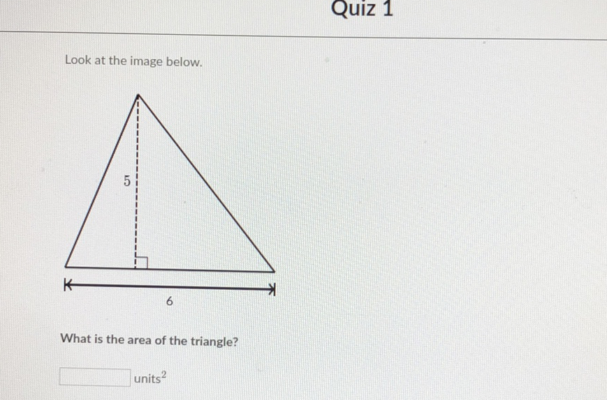 Look at the image below.
What is the area of the triangle?
units \( ^{2} \)