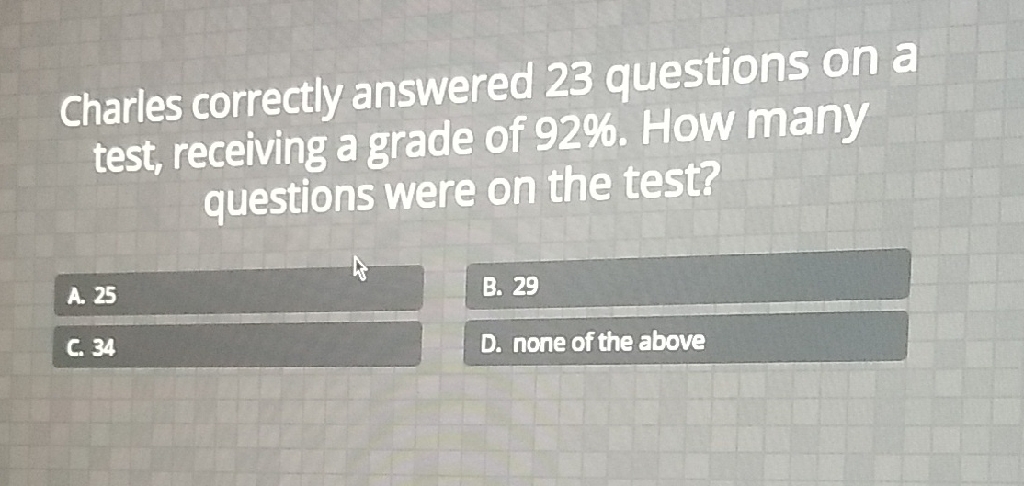 Charles correctly answered 23 questions on a test, receiving a grade of \( 92 \% \). How many questions were on the test?