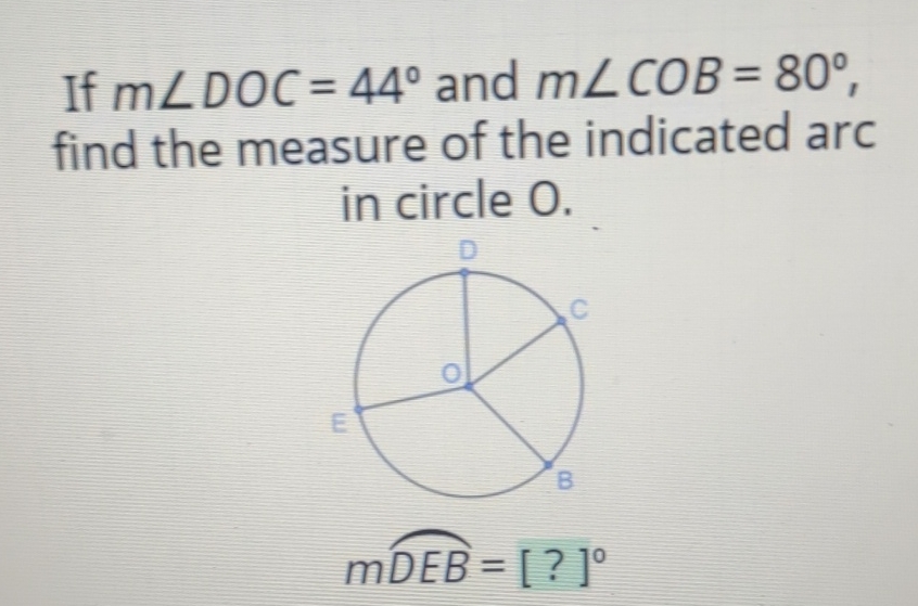 If \( m \angle D O C=44^{\circ} \) and \( m \angle C O B=80^{\circ} \), find the measure of the indicated arc in circle \( \mathrm{O} \).