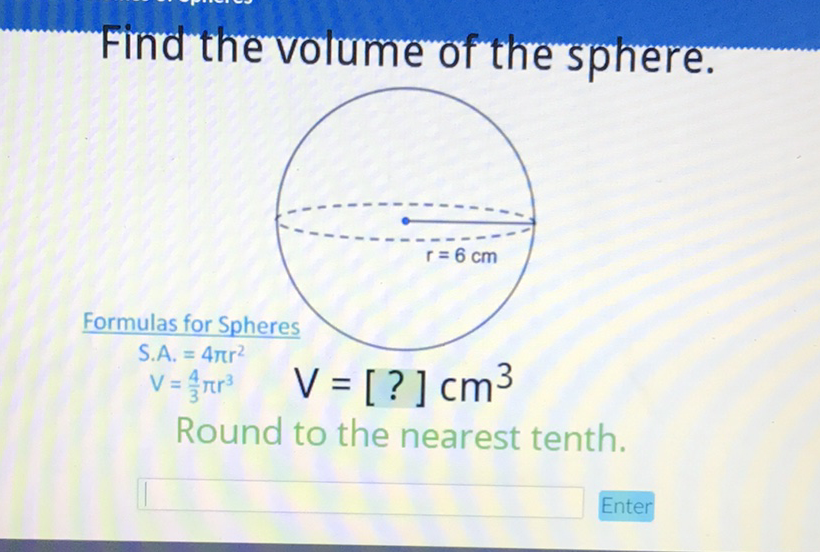 Find the volume of the sphere.
Round to the nearest tenth.